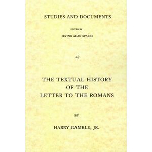 Gamble, Harry Y. Textual History of the Letter to the Romans: A Study in Textual and Literary Criticism: 42 (Studies and Documents) Gamble, Harry Y. Textual History of the Letter to the Romans: A Study in Textual and Literary Criticism: 42 (Studies and Documents)