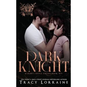 Lorraine, Tracy Dark Knight: A Dark Mafia, High School Romance: 10 (Knight's Ridge Empire) Lorraine, Tracy Dark Knight: A Dark Mafia, High School Romance: 10 (Knight's Ridge Empire)