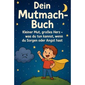 Sandig, Christian Dein Mutmach-Buch: Kleiner Mut, großes Herz – was du tun kannst, wenn du Sorgen oder Angst hast Sandig, Christian Dein Mutmach-Buch: Kleiner Mut, großes Herz – was du tun kannst, wenn du Sorgen oder Angst hast