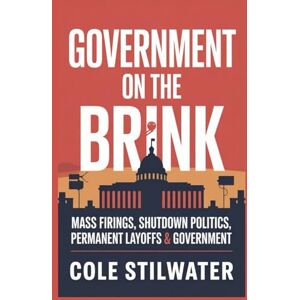 Stilwater, Cole Government on the Brink: Mass Firings, Shutdown Politics, Permanent Layoffs Reshape Government Stilwater, Cole Government on the Brink: Mass Firings, Shutdown Politics, Permanent Layoffs Reshape Government