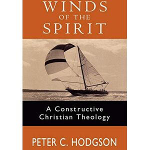Hodgson, Peter C. Winds of the Spirit: A Constructive Christian Theology Hodgson, Peter C. Winds of the Spirit: A Constructive Christian Theology