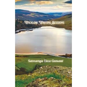 Goswami, Satsvarupa Dasa Wicklow Writing Sessions: July 27–August 5, 1996 Goswami, Satsvarupa Dasa Wicklow Writing Sessions: July 27–August 5, 1996