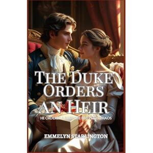 Starlington, Emmelyn The Duke Orders an Heir: A Spicy Regency Rom-com with Potions, Passion, and an Unlucky Husband (Terms & Conditions of a Regency Marriage) Starlington, Emmelyn The Duke Orders an Heir: A Spicy Regency Rom-com with Potions, Passion, and an Unlucky Husband (Terms & Conditions of a Regency Marriage)