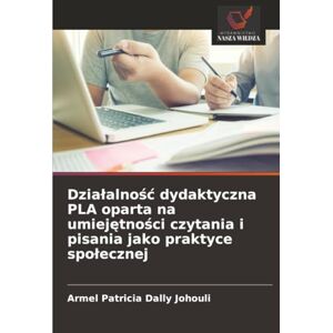 Johouli, Armel Patricia Dally Działalność dydaktyczna PLA oparta na umiejętności czytania i pisania jako praktyce społecznej Johouli, Armel Patricia Dally Działalność dydaktyczna PLA oparta na umiejętności czytania i pisania jako praktyce społecznej