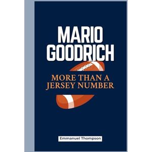 Thompson, Emmanuel MARIO GOODRICH: More Than a Jersey Number Thompson, Emmanuel MARIO GOODRICH: More Than a Jersey Number