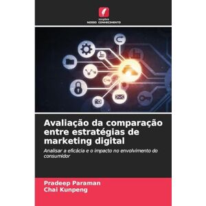 Paraman, Pradeep Avaliação da comparação entre estratégias de marketing digital: Analisar a eficácia e o impacto no envolvimento do consumidor Paraman, Pradeep Avaliação da comparação entre estratégias de marketing digital: Analisar a eficácia e o impacto no envolvimento do consumidor