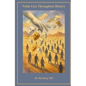 Berg, Jim Noble Lies Throughout History (The writings of Jim Berg, MD) Berg, Jim Noble Lies Throughout History (The writings of Jim Berg, MD)