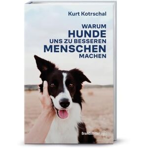 Kotrschal, Kurt Warum Hunde uns zu besseren Menschen machen Kotrschal, Kurt Warum Hunde uns zu besseren Menschen machen
