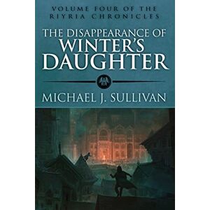 Sullivan, Michael J. The Disappearance of Winter's Daughter: Volume 4 (The Riyria Chronicles) Sullivan, Michael J. The Disappearance of Winter's Daughter: Volume 4 (The Riyria Chronicles)