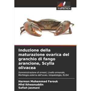 Muhammad Farouk, Harman Induzione della maturazione ovarica del granchio di fango arancione, Scylla olivacea: Somministrazione di ormoni, Livello ormonale, Morfologia esterna dell'ovaio, Istopatologia, ELISA Muhammad Farouk, Harman Induzione della maturazione ovarica del granchio di fango arancione, Scylla olivacea: Somministrazione di ormoni, Livello ormonale, Morfologia esterna dell'ovaio, Istopatologia, ELISA