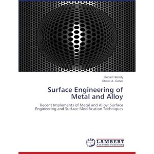 Hamdy, Gehad Surface Engineering of Metal and Alloy: Recent Implements of Metal and Alloy: Surface Engineering and Surface Modification Techniques Hamdy, Gehad Surface Engineering of Metal and Alloy: Recent Implements of Metal and Alloy: Surface Engineering and Surface Modification Techniques