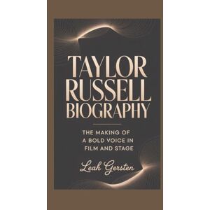 Gersten, Leah TAYLOR RUSSELL BIOGRAPHY: The Making of a Bold Voice in Film and Stage Gersten, Leah TAYLOR RUSSELL BIOGRAPHY: The Making of a Bold Voice in Film and Stage