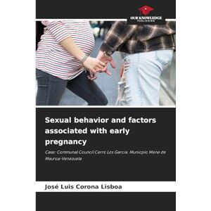 Corona Lisboa, José Luis Sexual behavior and factors associated with early pregnancy: Case: Communal Council Cerro Los García. Municpio Mene de Mauroa-Venezuela Corona Lisboa, José Luis Sexual behavior and factors associated with early pregnancy: Case: Communal Council Cerro Los García. Municpio Mene de Mauroa-Venezuela