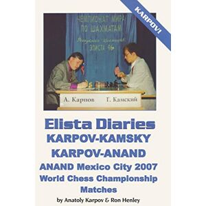Karpov, Anatoly ELISTA DIARIES: Karpov-Kamsky, Karpov-Anand, Anand Mexico City 2007 World Chess Championship Matches Karpov, Anatoly ELISTA DIARIES: Karpov-Kamsky, Karpov-Anand, Anand Mexico City 2007 World Chess Championship Matches