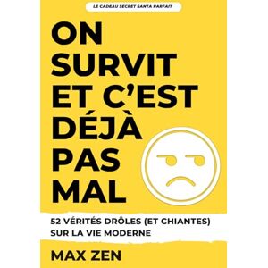 ZEN, Max On Survit et C’est Déjà Pas Mal: 52 vérités drôles (et chiantes) sur la vie moderne – Le livre d’humour parfait pour un cadeau Secret Santa collègue, ami ou famille ZEN, Max On Survit et C’est Déjà Pas Mal: 52 vérités drôles (et chiantes) sur la vie moderne – Le livre d’humour parfait pour un cadeau Secret Santa collègue, ami ou famille