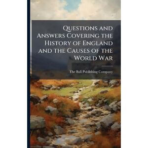 Questions and Answers Covering the History of England and the Causes of the World War Questions and Answers Covering the History of England and the Causes of the World War
