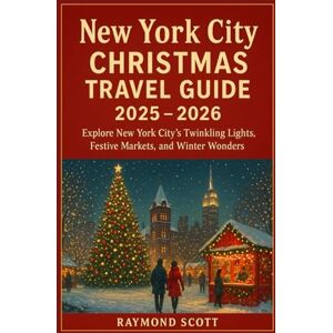 Scott New York City Christmas Travel Guide 2025 2026: Explore New York City’s Twinkling Lights, Festive Markets, and Winter Wonders (Hidden Journeys: Exploring the World's Best-Kept Travel Secrets) Scott New York City Christmas Travel Guide 2025 2026: Explore New York City’s Twinkling Lights, Festive Markets, and Winter Wonders (Hidden Journeys: Exploring the World's Best-Kept Travel Secrets)