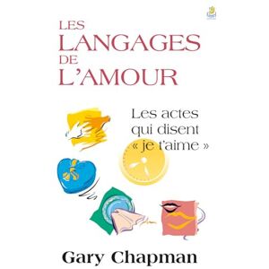 CHAPMAN, GARY Les langages de l'amour: Les actes qui disent je t’aime CHAPMAN, GARY Les langages de l'amour: Les actes qui disent je t’aime