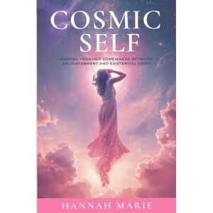 Marie, Hannah Cosmic Self: Finding Yourself Somewhere Between Enlightenment and Existential Crisis (Cosmic Essential Series) Marie, Hannah Cosmic Self: Finding Yourself Somewhere Between Enlightenment and Existential Crisis (Cosmic Essential Series)