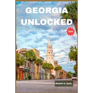 Kelly, Donald S GEORGIA UNLOCKED 2025: Journeys Through Europe's Ancient Frontier Kelly, Donald S GEORGIA UNLOCKED 2025: Journeys Through Europe's Ancient Frontier