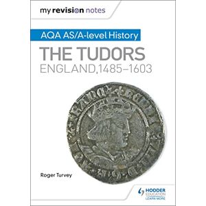 Turvey, Roger My Revision Notes: AQA AS/A-level History: The Tudors: England, 1485-1603 Turvey, Roger My Revision Notes: AQA AS/A-level History: The Tudors: England, 1485-1603