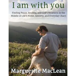 MacLean, Marguerite Colleen I am with you: Finding Peace, Healing, and God’s Nearness in Everyday Life MacLean, Marguerite Colleen I am with you: Finding Peace, Healing, and God’s Nearness in Everyday Life