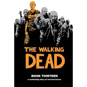 Kirkman, Robert The Walking Dead Book 13 (WALKING DEAD HC) Kirkman, Robert The Walking Dead Book 13 (WALKING DEAD HC)