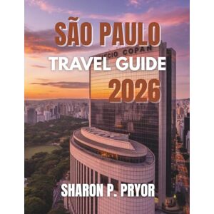 P. PRYOR, SHARON SÃO PAULO TRAVEL GUIDE 2026 P. PRYOR, SHARON SÃO PAULO TRAVEL GUIDE 2026
