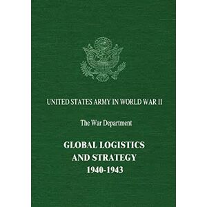 Leighton, Richard M. Global Logistics and Strategy: 1940-1943 (United States Army in World War II: The War Department) Leighton, Richard M. Global Logistics and Strategy: 1940-1943 (United States Army in World War II: The War Department)