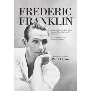 Casey, Patrick Frederic Franklin: An Early Memoir of the Ballet Russe de Monte Carlo and His Career Casey, Patrick Frederic Franklin: An Early Memoir of the Ballet Russe de Monte Carlo and His Career