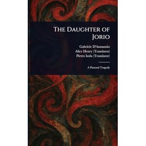 D'Annunzio, Gabriele The Daughter of Jorio D'Annunzio, Gabriele The Daughter of Jorio