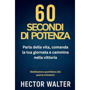 Walter, Hector 60 SECONDI DI POTENZA: Parla della vita, comanda la tua giornata e cammina nella vittoria Walter, Hector 60 SECONDI DI POTENZA: Parla della vita, comanda la tua giornata e cammina nella vittoria
