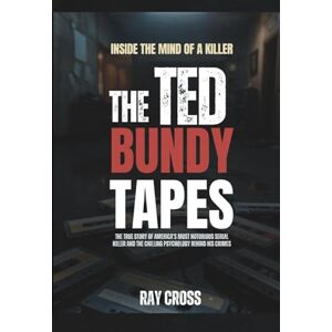 Cross INSIDE THE MIND OF A KILLER: THE TED BUNDY TAPES: The True Story of America’s Most Notorious Serial Killer and the Chilling Psychology Behind His Crimes Cross INSIDE THE MIND OF A KILLER: THE TED BUNDY TAPES: The True Story of America’s Most Notorious Serial Killer and the Chilling Psychology Behind His Crimes