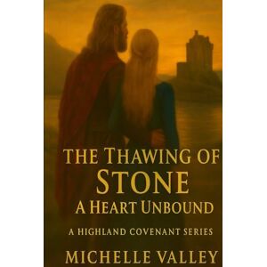 Valley, Michelle Thawing of Stone: A Heart Unbound (A Highland Covenant Series) Valley, Michelle Thawing of Stone: A Heart Unbound (A Highland Covenant Series)