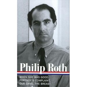Philip Roth: Novels 1967-1972 (LOA #158): When She Was Good / Portnoy's Complaint / Our Gang / The Breast (Library of America Philip Roth Edition) Philip Roth: Novels 1967-1972 (LOA #158): When She Was Good / Portnoy's Complaint / Our Gang / The Breast (Library of America Philip Roth Edition)