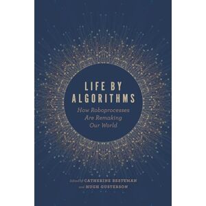 Life by Algorithms: How Roboprocesses Are Remaking Our World Life by Algorithms: How Roboprocesses Are Remaking Our World