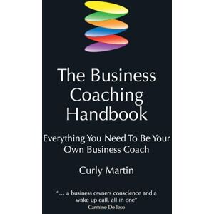 Martin, Curly The business coaching handbook: Everything You Need to Be Your Own Business Coach Martin, Curly The business coaching handbook: Everything You Need to Be Your Own Business Coach