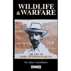 Carruthers, Jane Wildlife & Warfare: The Life of James Stevenson-Hamilton Carruthers, Jane Wildlife & Warfare: The Life of James Stevenson-Hamilton