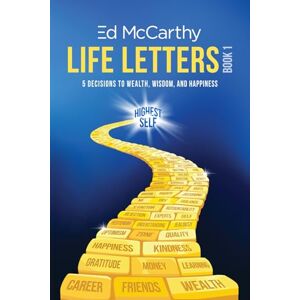 McCarthy, Ed Life Letters Book 1: 5 Decisions to Wealth, Wisdom and Happiness McCarthy, Ed Life Letters Book 1: 5 Decisions to Wealth, Wisdom and Happiness