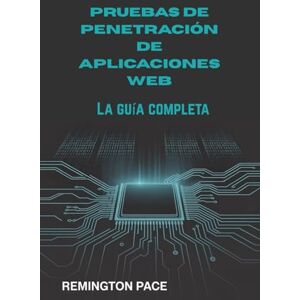 Remington PRUEBAS DE PENETRACIÓN DE APLICACIONES WEB: La guía completa Remington PRUEBAS DE PENETRACIÓN DE APLICACIONES WEB: La guía completa