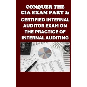 McCaulay, Philip Martin Conquer the CIA Exam Part 2: Your Guide to the Certified Internal Auditor Exam on the Practice of Internal Auditing (Accounting and Finance Exams) McCaulay, Philip Martin Conquer the CIA Exam Part 2: Your Guide to the Certified Internal Auditor Exam on the Practice of Internal Auditing (Accounting and Finance Exams)