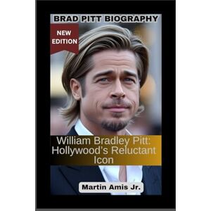 Amis Jr., Martin Amis Jr. BRAD PITT BIOGRAPHY: William Bradley Pitt: Hollywood’s Reluctant Icon (Biographies) Amis Jr., Martin Amis Jr. BRAD PITT BIOGRAPHY: William Bradley Pitt: Hollywood’s Reluctant Icon (Biographies)