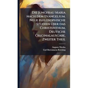 Nicolas, Auguste Die Jungfrau Maria nach dem Evangelium. Neue philosophische Studien Ã1/4ber das Christenthum, Deutsche Originalausgabe, Zweiter Theil Nicolas, Auguste Die Jungfrau Maria nach dem Evangelium. Neue philosophische Studien Ã1/4ber das Christenthum, Deutsche Originalausgabe, Zweiter Theil