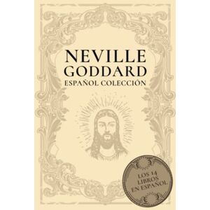 Press, Noah Neville Goddard Español Colección: Los 14 Libros en Español Press, Noah Neville Goddard Español Colección: Los 14 Libros en Español