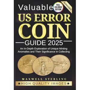STERLING, MAXWELL VALUABLE US ERROR COIN GUIDE 2025: An In-Depth Exploration of Unique Minting Anomalies and Their Significance in Collecting STERLING, MAXWELL VALUABLE US ERROR COIN GUIDE 2025: An In-Depth Exploration of Unique Minting Anomalies and Their Significance in Collecting