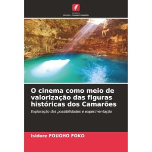 FOUGHO FOKO, Isidore O cinema como meio de valorização das figuras históricas dos Camarões: Exploração das possibilidades e experimentação FOUGHO FOKO, Isidore O cinema como meio de valorização das figuras históricas dos Camarões: Exploração das possibilidades e experimentação