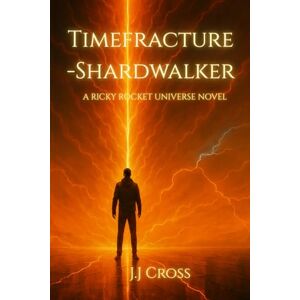 Cross Timefracture – Shardwalker: A Ricky Rocket Universe Novel (Timefracture: The Rix Caulder Cycle) Cross Timefracture – Shardwalker: A Ricky Rocket Universe Novel (Timefracture: The Rix Caulder Cycle)