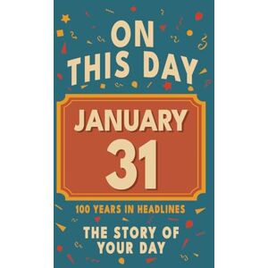 Bennett, Olivia Happy Birthday! January 31: On This Day in Headlines – Nostalgic January 31 History Book with Authentic News and Memories – Perfect Birthday or Anniversary Gift Bennett, Olivia Happy Birthday! January 31: On This Day in Headlines – Nostalgic January 31 History Book with Authentic News and Memories – Perfect Birthday or Anniversary Gift