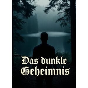 Schmid, Markus Das Dunkle Geheimnis: Ein Psychothriller über Verrat, geheime Experimente und den Kampf einer Frau um die Wahrheit Schmid, Markus Das Dunkle Geheimnis: Ein Psychothriller über Verrat, geheime Experimente und den Kampf einer Frau um die Wahrheit