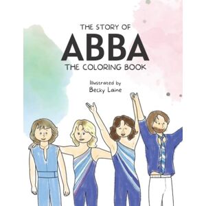 Laine, Becky The Story of ABBA The Coloring Book Laine, Becky The Story of ABBA The Coloring Book